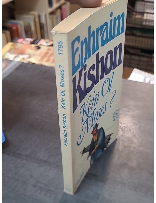 Kein Öl, Moses? / Neue Satiren d'Ephraim Kishon