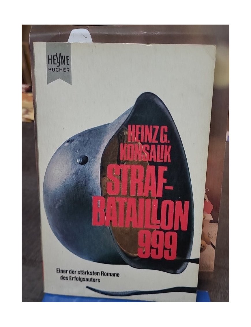 Strafbataillon 999 : un roman de guerre de Heinz G. Konsalik