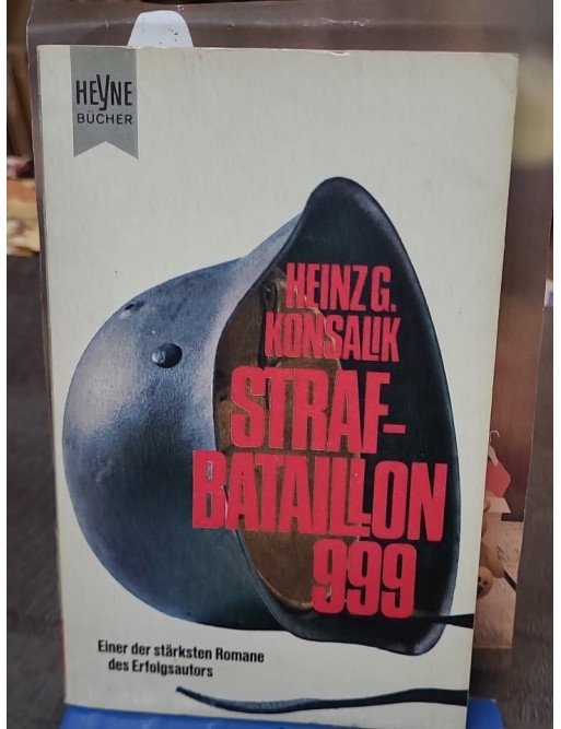 Strafbataillon 999 : un roman de guerre de Heinz G. Konsalik