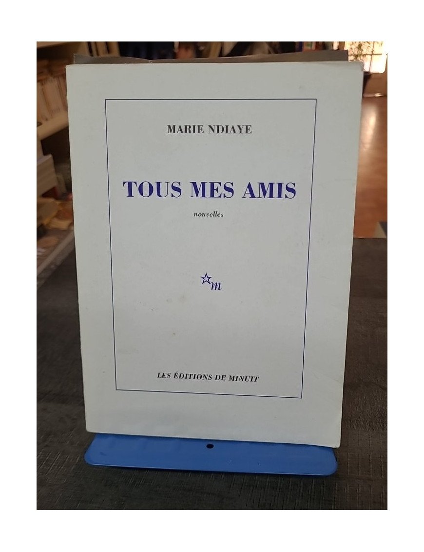 Tous mes amis par Marie Ndiaye