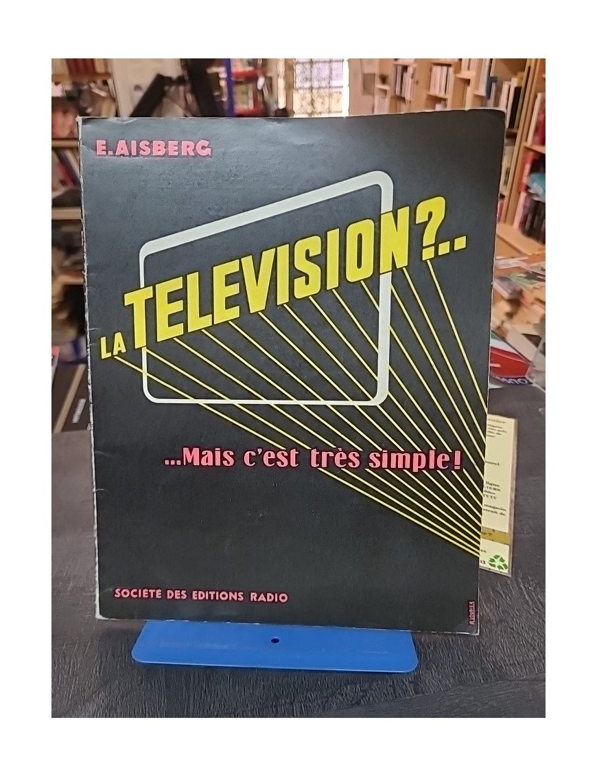 La télévision ?... mais c'est très simple ! par Eugène Aisberg