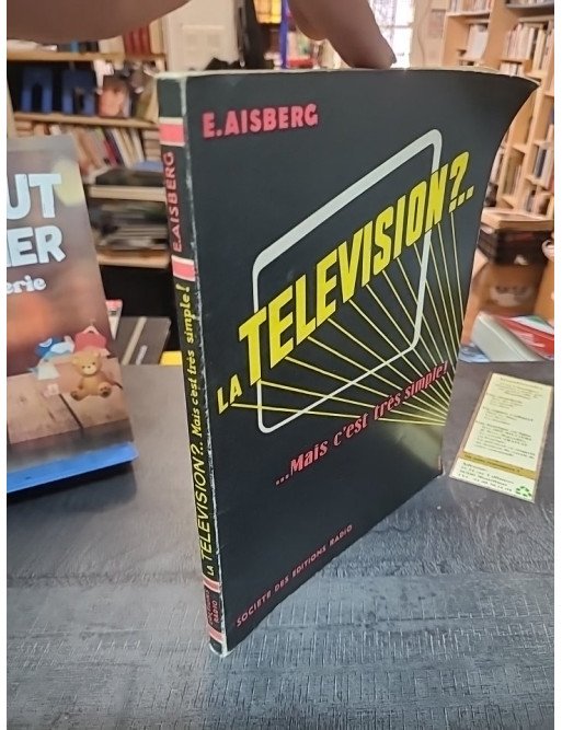 La télévision ?... mais c'est très simple ! par Eugène Aisberg
