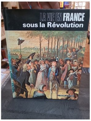 La vie en France sous la Révolution par J.P. Roux
