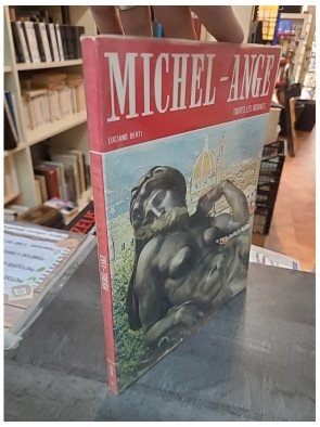 Toutes les oeuvres de Michel-Ange par Luciano Berti
