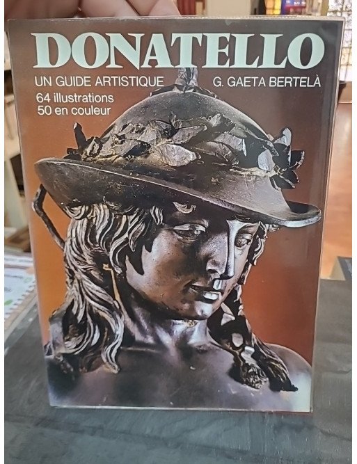 Donatello : guide artistique des oeuvres du sculpteur de la Renaissance