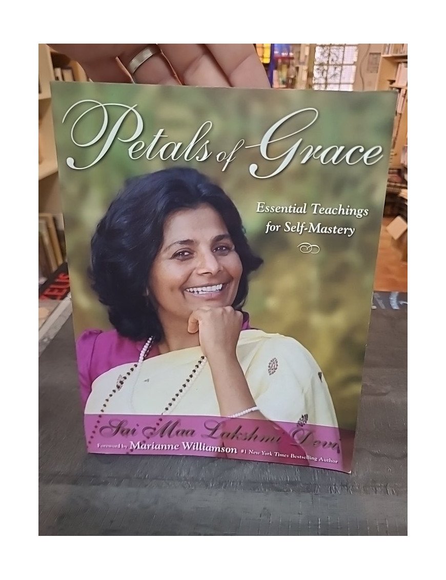 Petals of Grace: Essential Teachings for Self-mastery, by Sai Maa Lakshmi Devi