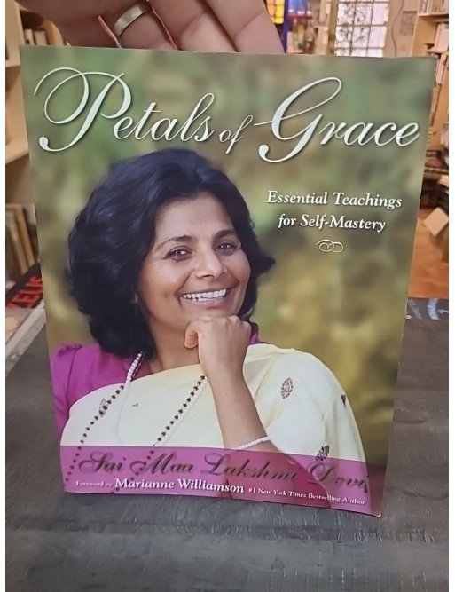 Petals of Grace: Essential Teachings for Self-mastery, by Sai Maa Lakshmi Devi
