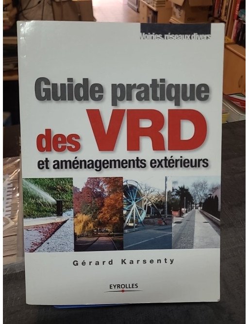 Guide pratique des VRD et aménagements extérieurs - Gérard Karsenty