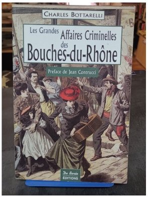 Les Grandes Affaires Criminelles des Bouches-du-Rhône - Charles Bottarelli