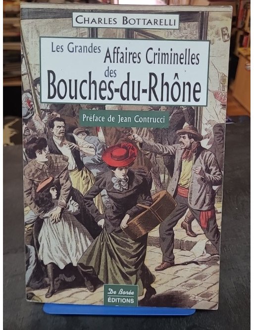 Les Grandes Affaires Criminelles des Bouches-du-Rhône - Charles Bottarelli
