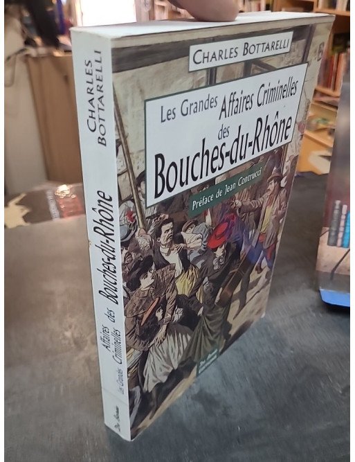 Les Grandes Affaires Criminelles des Bouches-du-Rhône - Charles Bottarelli
