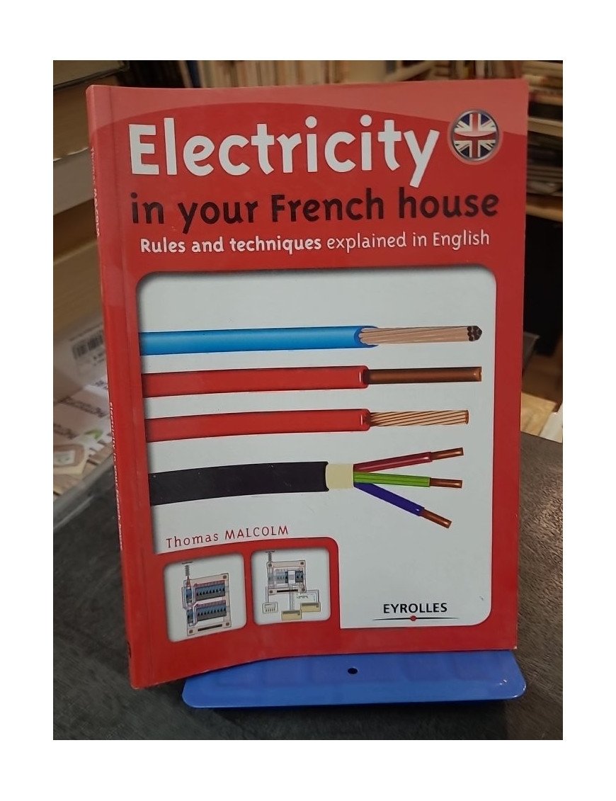 Electricity in your French house - Rules and techniques explained in English par Thomas Malcolm
