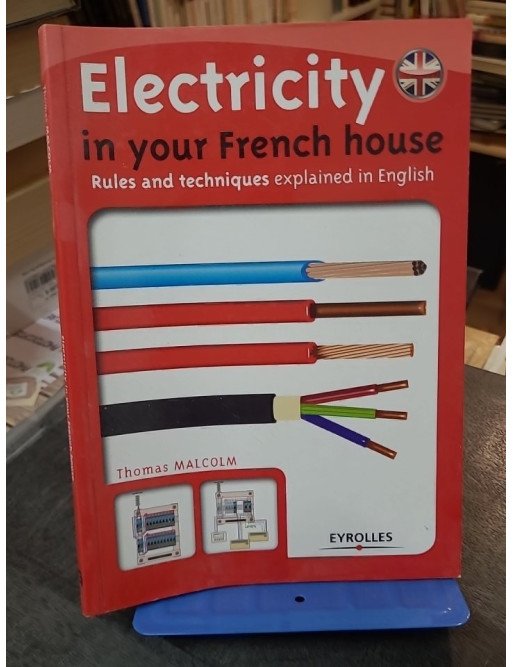 Electricity in your French house - Rules and techniques explained in English par Thomas Malcolm