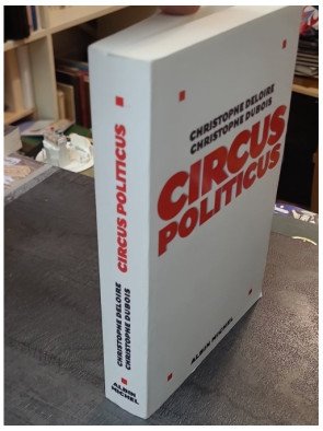 Circus politicus - Christophe Dubois, Christophe Deloire