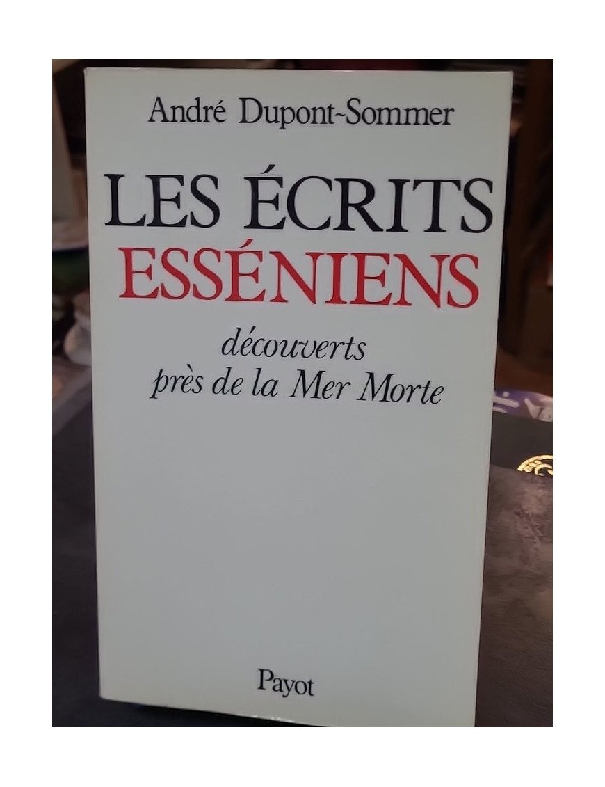Les écrits esséniens découverts près de la mer morte - André Dupont-Sommer