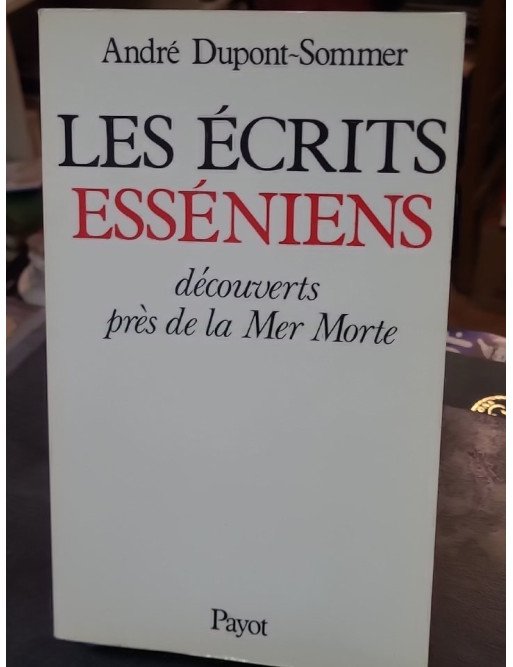 Les écrits esséniens découverts près de la mer morte - André Dupont-Sommer