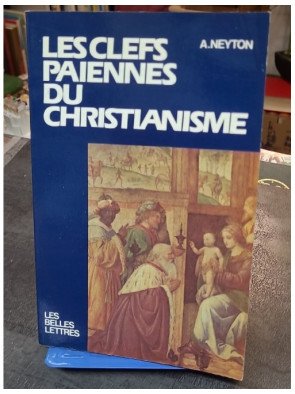 Les clefs païennes du christianisme - André Neyton