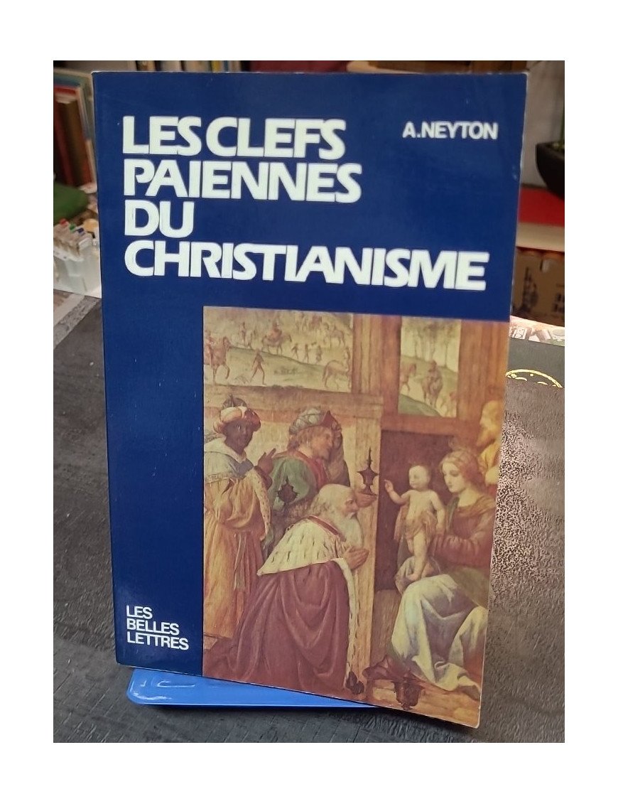 Les clefs païennes du christianisme - André Neyton