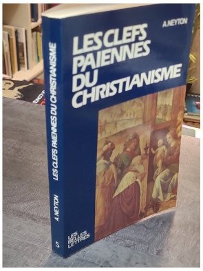 Les clefs païennes du christianisme - André Neyton