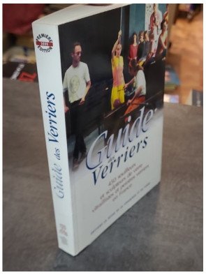 Guide des verriers. 450 souffleurs et sculpteurs de verre en France par Sylvie Girard-Lagorce