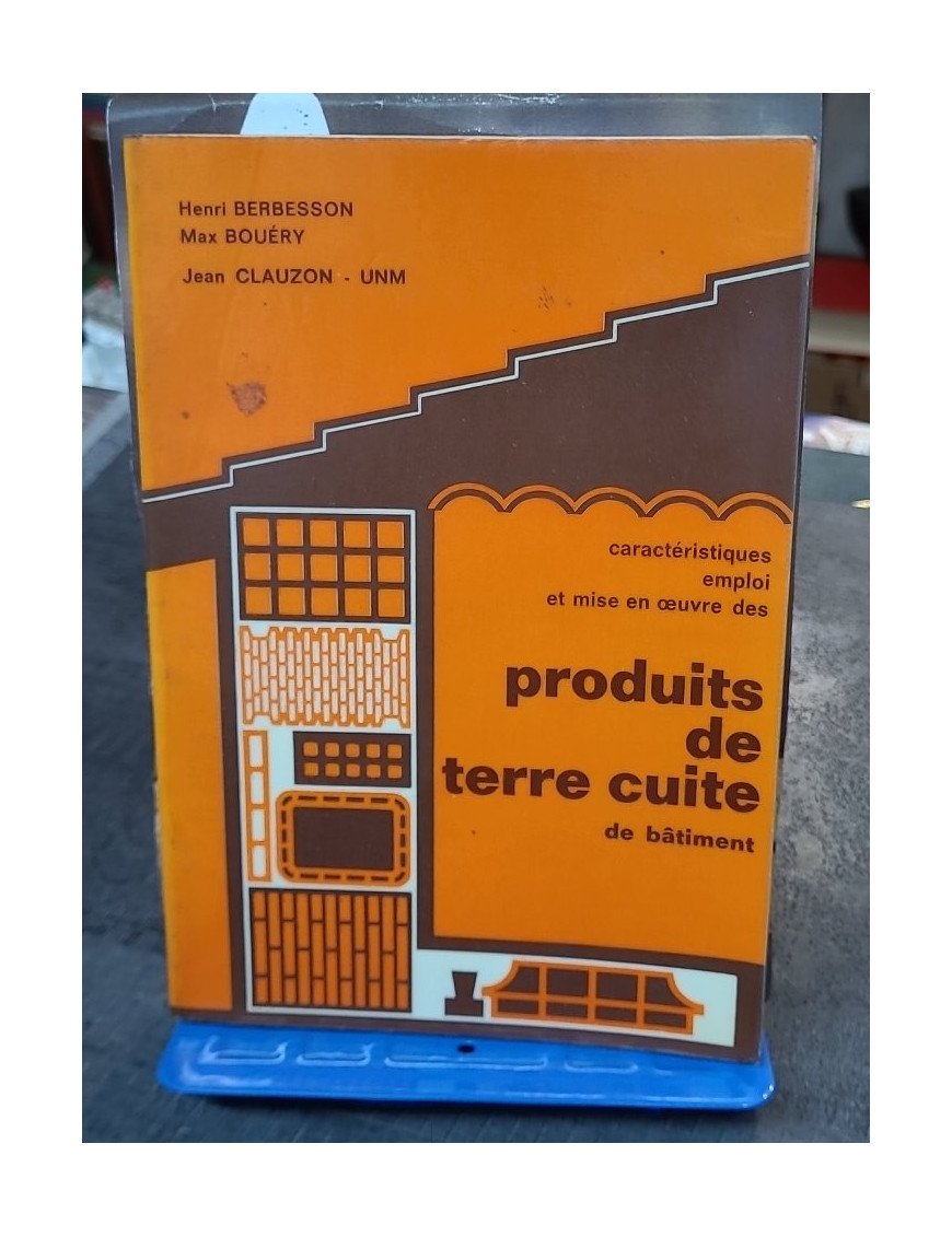 Produits de terre cuite de bâtiment : Caractéristiques, emploi et mise en oeuvre par H. Berbesson, M. Bouéry, J. Clauzon