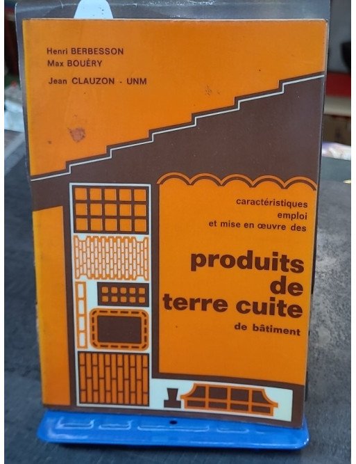 Produits de terre cuite de bâtiment : Caractéristiques, emploi et mise en oeuvre par H. Berbesson, M. Bouéry, J. Clauzon
