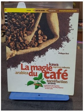 La magie du café par Philippe Boé : L'art de la torréfaction et des secrets de la graine