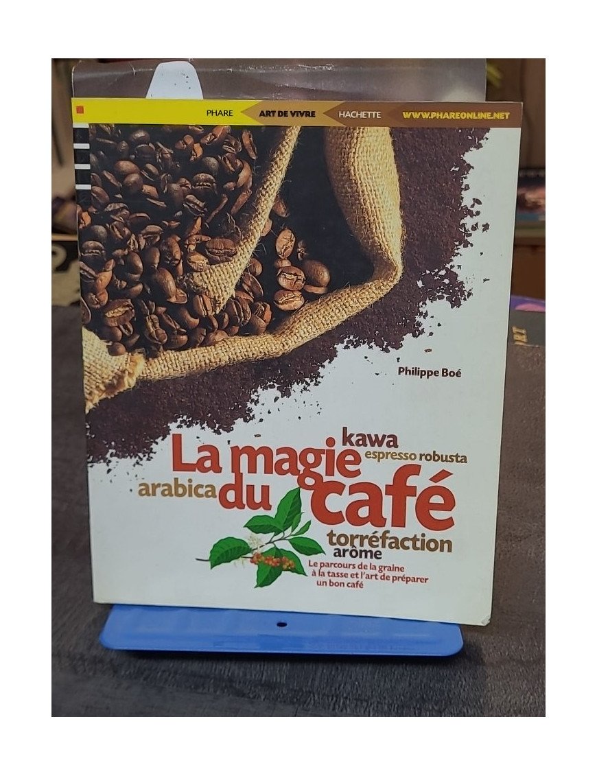 La magie du café par Philippe Boé : L'art de la torréfaction et des secrets de la graine