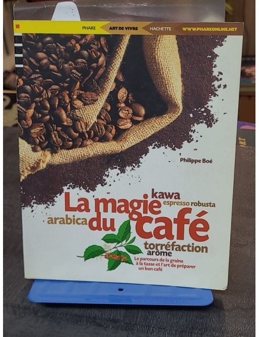 La magie du café par Philippe Boé : L'art de la torréfaction et des secrets de la graine