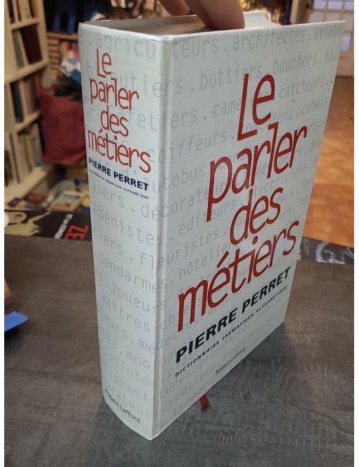 Le Parler Des Métiers - Dictionnaire Thématique Alphabétique par Pierre Perret