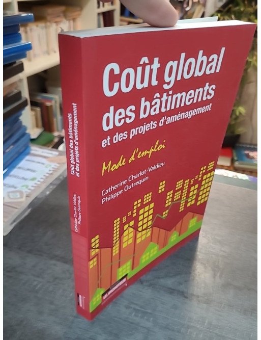 Coût global des bâtiments et des projets d'aménagement - Mode d'emploi par Catherine Charlot-Valdieu et Philippe Outrequin