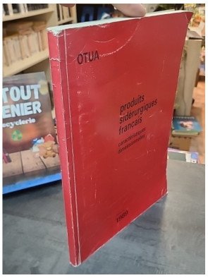Produits Sidérurgiques Français - Caractéristiques dimensionnelles Tome 1 par Otua