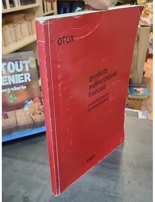 Produits Sidérurgiques Français - Caractéristiques dimensionnelles Tome 1 par Otua