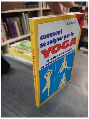 Comment se soigner par le yoga : Renforcez volonté, mémoire et concentration | E. Usuelli