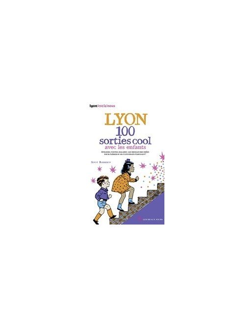 Lyon 100 sorties cool avec les enfants 2014 de Sindy Barberon