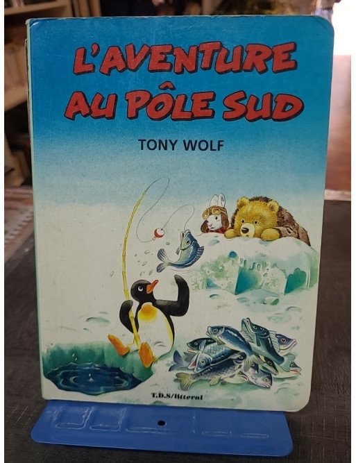 L'Aventure Au Pôle Sud de Tony Wolf - Livre illustré pour enfants