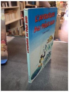 L'Aventure Au Pôle Sud de Tony Wolf - Livre illustré pour enfants