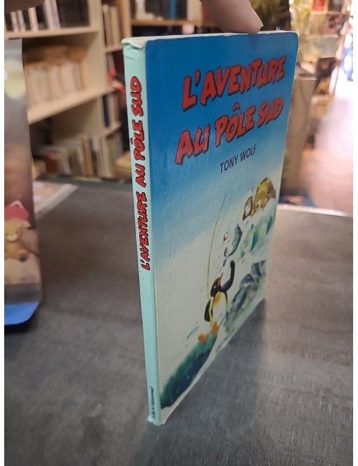 L'Aventure Au Pôle Sud de Tony Wolf - Livre illustré pour enfants