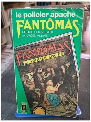 Le policier apache Fantômas - Pierre Souvestre et Marcel Allain