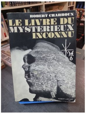 Le livre du mystérieux inconnu : L'exploration des mythes et secrets de l'humanité par Robert Charroux