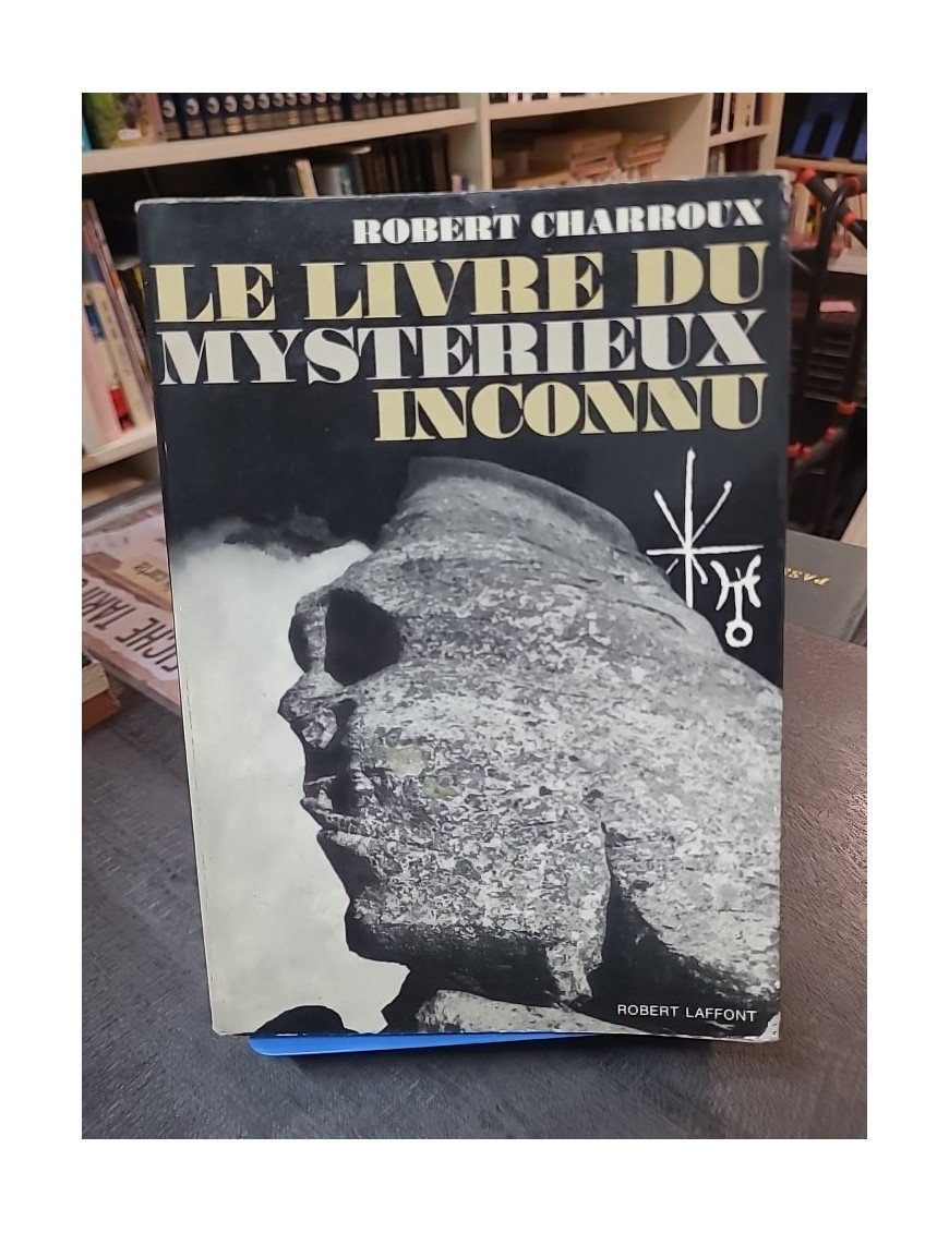 Le livre du mystérieux inconnu : L'exploration des mythes et secrets de l'humanité par Robert Charroux