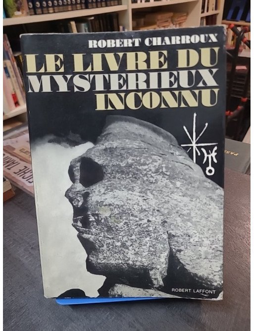Le livre du mystérieux inconnu : L'exploration des mythes et secrets de l'humanité par Robert Charroux