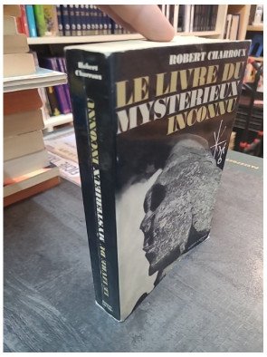 Le livre du mystérieux inconnu : L'exploration des mythes et secrets de l'humanité par Robert Charroux