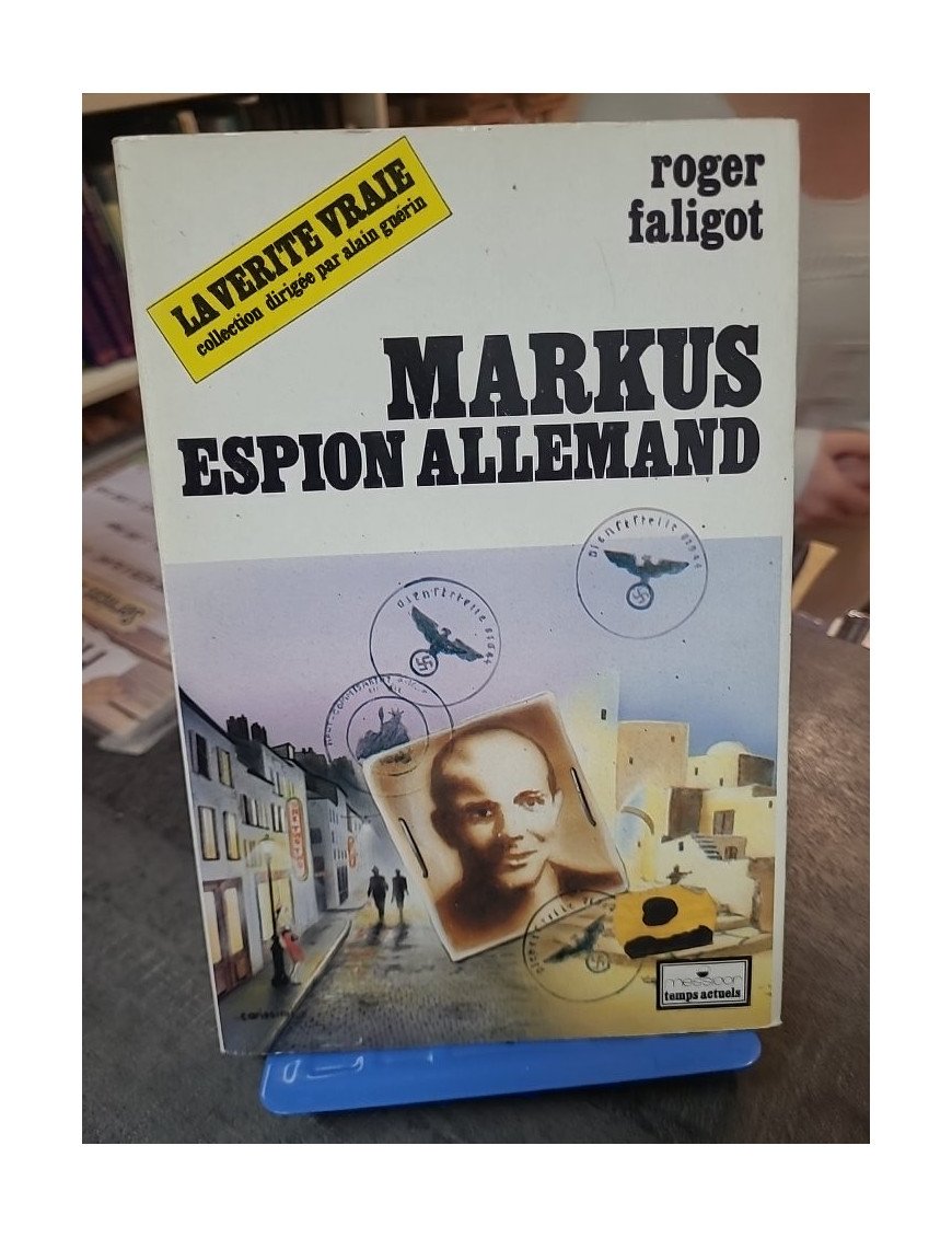 Markus, espion allemand : L'enquête historique sur l'espionnage allemand par Roger Faligot