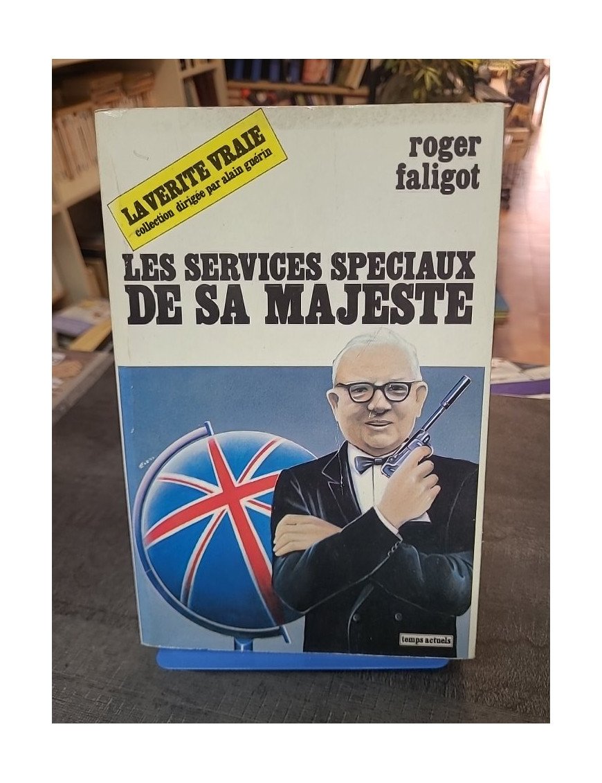 Les Services spéciaux de Sa Majesté : L'histoire des renseignements britanniques par Roger Faligot
