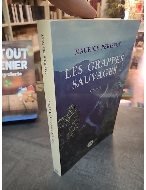 Les Grappes Sauvages - Roman, une œuvre de l'auteur français Maurice Périsset