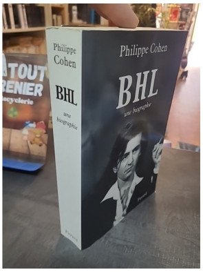 BHL - Une biographie de Bernard-Henri Lévy par Philippe Cohen : Enquête et révélations sur l'intellectuel médiatique