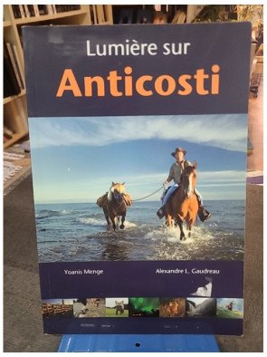 Lumière sur Anticosti - Le livre de voyage sur l'île du Québec par Yoannis Menge et Alexandre Gaudreau
