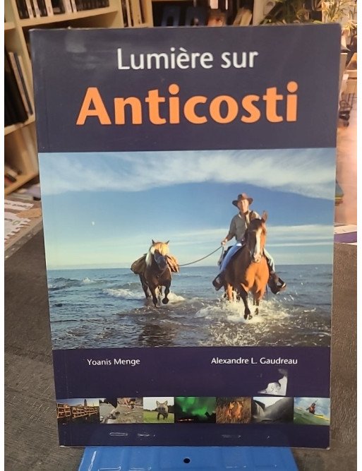 Lumière sur Anticosti - Le livre de voyage sur l'île du Québec par Yoannis Menge et Alexandre Gaudreau