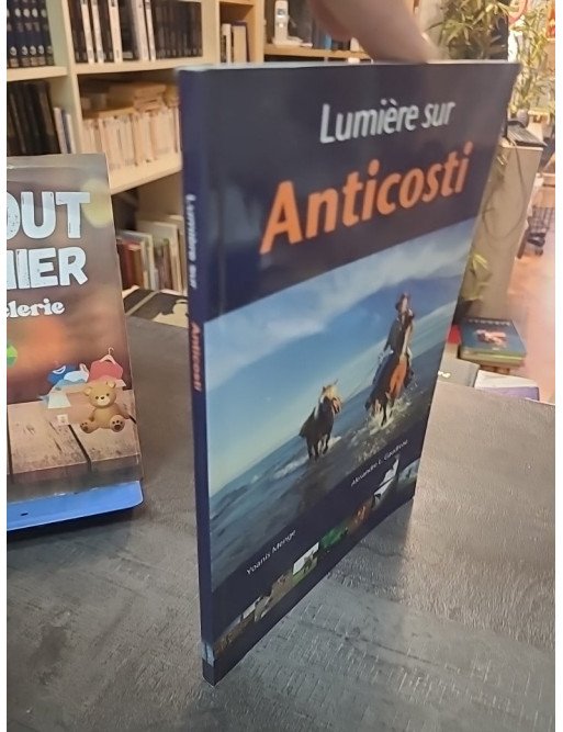 Lumière sur Anticosti - Le livre de voyage sur l'île du Québec par Yoannis Menge et Alexandre Gaudreau